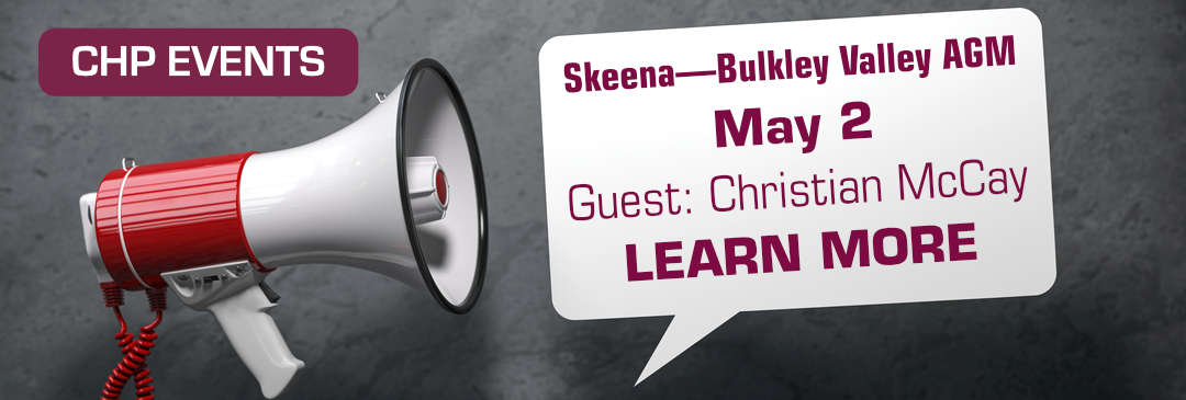 CHP Events / Skeena—Bulkley Valley AGM, May 2, Guest: Christian McCay, LEARN MORE