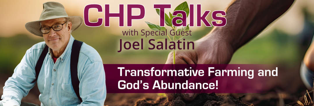 Watch the latest CHP Talks with Special Guest Joel Salatin