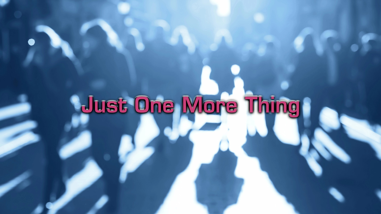 Just One More Thing