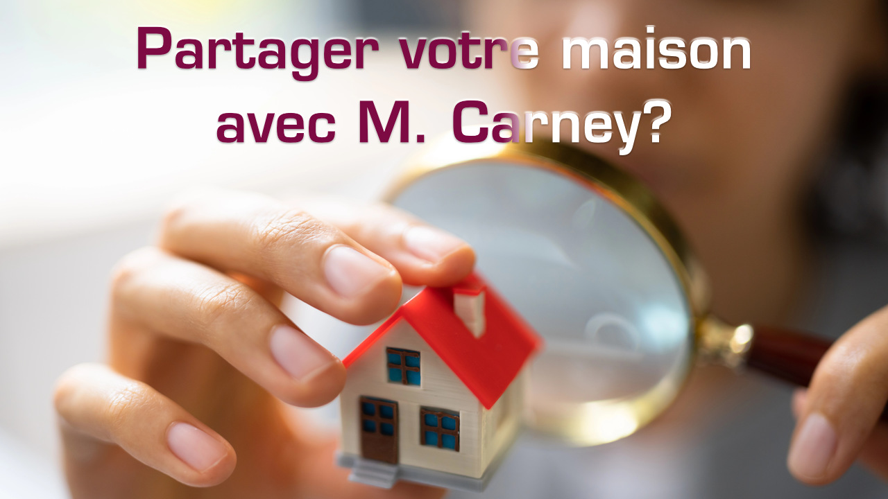 Partager votre maison avec M. Carney?
