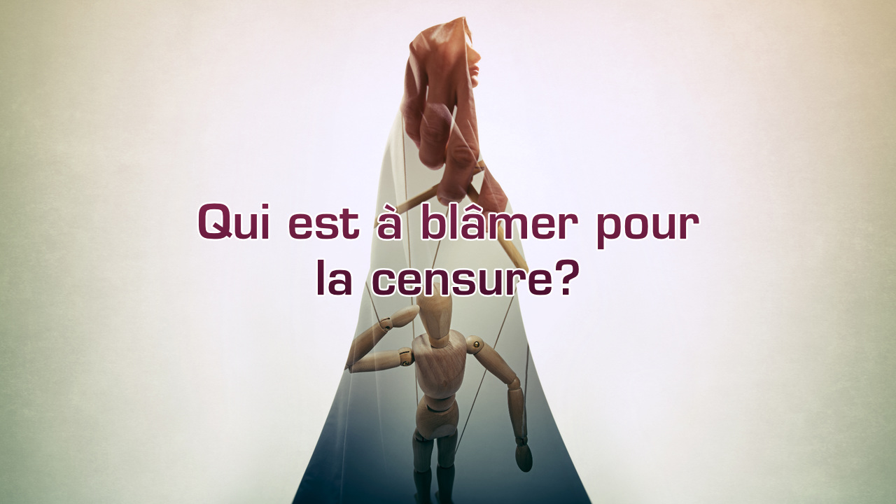 Qui est à blâmer pour la censure?